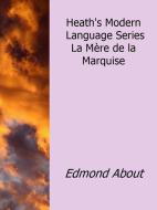 Ebook Heath's Modern Language Series : La Mère de la Marquise di Edmond About edito da Edmond About