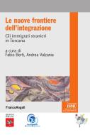 Ebook Le nuove frontiere dell'integrazione. Gli immigrati stranieri in Toscana di AA. VV. edito da Franco Angeli Edizioni