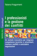 Ebook I professionisti e la gestione dei conflitti. di Tiziana Fragomeni edito da Franco Angeli Edizioni