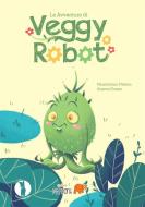 Ebook le avventure di veggy robot di Massimiliano Filadoro, Arianna Florean edito da DINKY DONKEY SRL