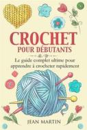 Ebook CROCHET POUR DÉBUTANTS. Le guide complet ultime pour apprendre à crocheter rapidement di Jean Martin edito da Youcanprint