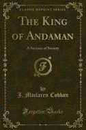 Ebook The King of Andaman di J. Maclaren Cobban edito da Forgotten Books