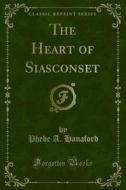 Ebook The Heart of Siasconset di Phebe A. Hanaford edito da Forgotten Books