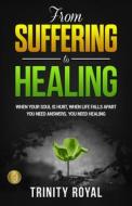 Ebook From Suffering to Healing di Trinity Royal edito da Trinity Royal