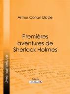Ebook Premières aventures de Sherlock Holmes di Arthur Conan Doyle, Ligaran edito da Ligaran