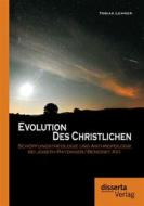 Ebook Evolution des Christlichen: Schöpfungstheologie und Anthropologie bei Joseph Ratzinger/Benedikt XVI. di Tobias Lehner edito da disserta Verlag