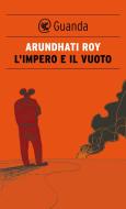 Ebook L' impero e il vuoto di Arundhati Roy edito da Guanda