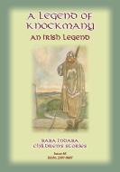 Ebook A LEGEND OF KNOCKMANY - A Celtic/Irish legend of Finn MacCumhail di Anon E Mouse edito da Abela Publishing