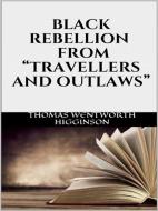 Ebook Black rebellion - From “Travellers and outlaws” di Thomas Wentworth Higginson edito da GIANLUCA