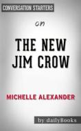Ebook The New Jim Crow: Mass Incarceration in the Age of Colorblindness by Michelle Alexander | Conversation Starters di dailyBooks edito da Daily Books
