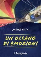 Ebook Un oceano di emozioni di Jasna Tuta edito da Edizioni Il Frangente
