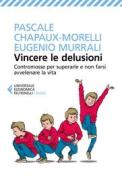 Ebook Vincere le delusioni di Pascale Chapaux-Morelli, Eugenio Murrali edito da Feltrinelli Editore