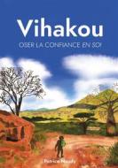Ebook Vihakou, oser la confiance en soi di Patrice Naudy edito da Publishroom
