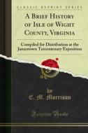 Ebook A Brief History of Isle of Wight County, Virginia di E. M. Morrison edito da Forgotten Books