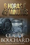 Ebook 6 Horas E 42 Minutos di Claude Bouchard edito da Babelcube Inc.