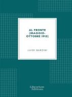 Ebook Al fronte (maggio-ottobre 1915) di Luigi Barzini edito da Librorium Editions