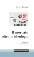 Ebook Il mercato oltre le ideologie di Lapo Berti edito da Egea