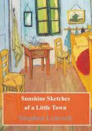 Ebook Sunshine Sketches of a Little Town di Stephen Leacock edito da Freeriver Publishing