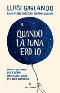 Ebook Quando la luna ero io di Luigi Garlando edito da Solferino