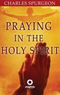 Ebook Praying in the Holy Spirit di C.H. Spurgeon edito da Editora Oxigênio