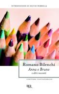 Ebook Anna e Bruno e altri racconti di Bilenchi Romano edito da BUR