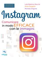 Ebook Instagram. Comunicare in modo efficace con le immagini di Lulù Beatrice Moccia, Anna Zavagnin, Michela Zingone edito da Area51 Publishing