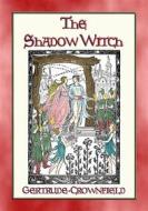 Ebook THE SHADOW WITCH - A Sequel to Princess White Flame di Gertrude Crownfield edito da Abela Publishing