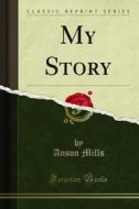 Ebook My Story di Anson Mills edito da Forgotten Books