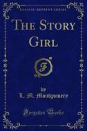 Ebook The Story Girl di L. M. Montgomery edito da Forgotten Books