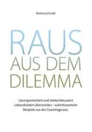 Ebook Raus aus dem Dilemma di Bettina Schmidt edito da Books on Demand