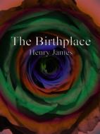 Ebook The Birthplace di Henry James edito da Henry James
