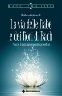 Ebook La via delle fiabe e dei fiori di Bach di Barbara Gulminelli edito da Tecniche Nuove