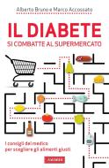 Ebook Il diabete si combatte al supermercato di Marco Accossato, Alberto Bruno edito da Vallardi
