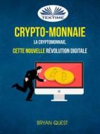 Ebook Crypto-Monnaie: La Cryptomonnaie, Cette Nouvelle Révolution Digitale di Bryan Quest edito da Tektime