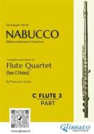 Ebook Flute 3 part of "Nabucco" overture for Flute Quartet di Giuseppe Verdi, a cura di Francesco Leone edito da Glissato Edizioni Musicali