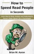Ebook How to Speed Read People in Seconds di Brian M. Aaron edito da VellumPub