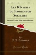 Ebook Les Rêveries du Promeneur Solitaire di J. J. Rousseau edito da Forgotten Books