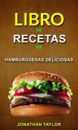Ebook Libro De Recetas De Hamburguesas Deliciosas di Jonathan Taylor edito da Jonathan Taylor