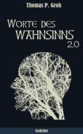 Ebook Worte des Wahnsinns 2.0 di Thomas P. Groh edito da Books on Demand