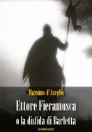 Ebook Ettore Fieramosca o la disfida di Barletta di Massimo D&apos;Azeglio edito da Greenbooks Editore