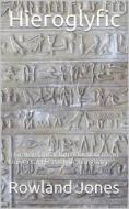 Ebook Hieroglyfic / or, a Grammatical Introduction to an Universal Hieroglyfic Language di Rowland Jones edito da iOnlineShopping.com