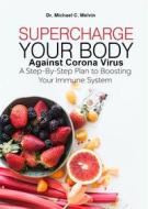 Ebook Supercharge Your Body Against Corona Virus di Dr. Michael C. Melvin edito da Dr. Michael C. Melvin