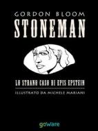 Ebook STONEMAN. L’uomo di pietra. Lo strano caso di Epis Epstein di Gordon Bloom edito da goWare