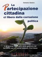 Ebook La Partecipazione cittadina ci libera dalla corruzione politica di Domenico Santoro edito da UrbaTerr