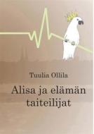 Ebook Alisa ja elämän taiteilijat di Tuulia Ollila edito da Books on Demand