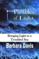 Ebook Parables of Light (Special Edition) di Barbara Davis edito da RWG Publishing