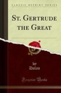 Ebook St. Gertrude the Great di Dolan edito da Forgotten Books