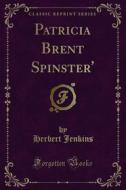 Ebook Patricia Brent Spinster' di Herbert Jenkins edito da Forgotten Books