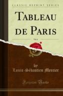 Ebook Tableau de Paris di Louis, Sébastien Mercier edito da Forgotten Books