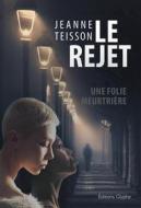 Ebook Le Rejet di Jeanne Teisson edito da Glyphe